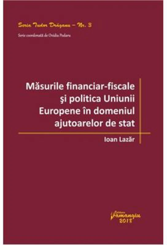 Masurile financiar‑fiscale si politica Uniunii Europene in domeniul ajutoarelor de stat - Ioan Lazar