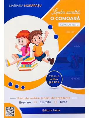 Limba noastra, o comoara. Parti de vorbire si parti de propozitie. Caiet de lucru clasele a 3-a si a 4-a - Mariana Morarasu