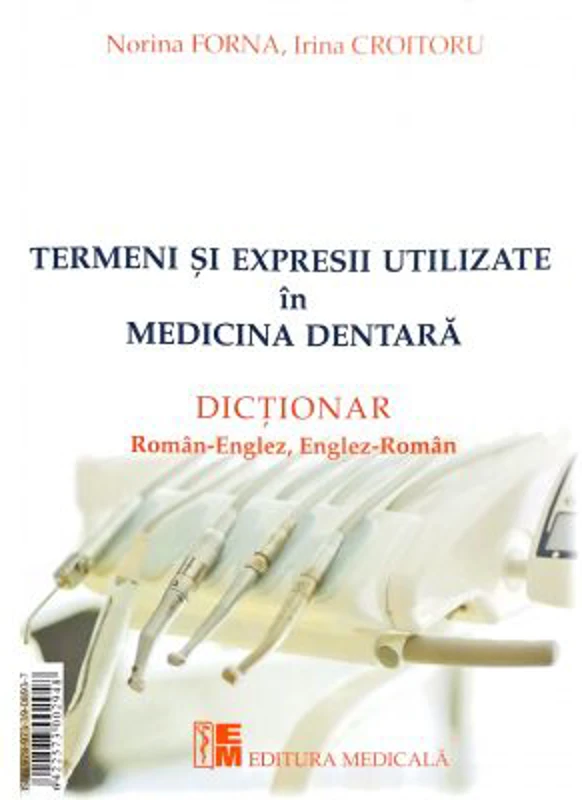 Termeni si expresii utilizate in medicina dentara. Dictionar Roman-Englez, Englez-Roman si Roman-Francez, Francez-Roman - Norina Forna