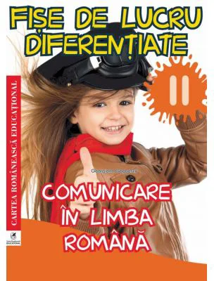 Fise de lucru diferentiate. Comunicare in limba romana. Clasa a 2-a - Georgiana Gogoescu