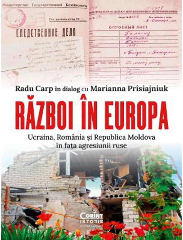 Razboi in Europa. Ucraina, Romania si Republica Moldova in fata agresiunii ruse - Radu Carp, Marianna Prisiajniuk