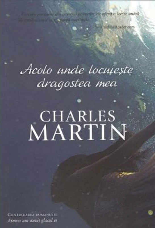 Acolo unde locuieste dragostea mea. Seria Trezire 2 - Charles Martin
