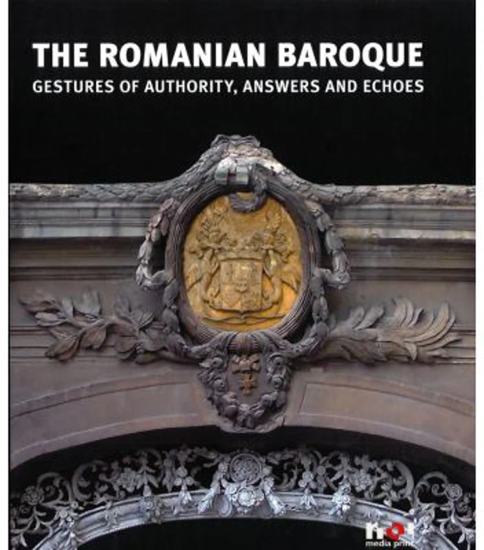 The Romanian Baroque, Gestures of Authority, Answers, and Echoes - Constantin Hosiiuc