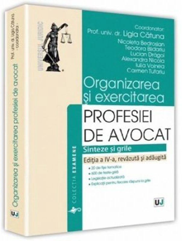 Organizarea si exercitarea profesiei de avocat. Editia a IV-a - Ligia Catuna, Nicoleta Bedrosian, Teodora Blidariu, Lucian Dragoi, Alexandra Nicola, I