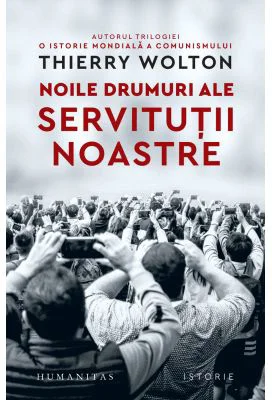 Noile drumuri ale servitutii noastre. Alienare, uniformizare, supunere - Thierry Wolton