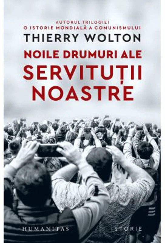 Noile drumuri ale servitutii noastre. Alienare, uniformizare, supunere - Thierry Wolton