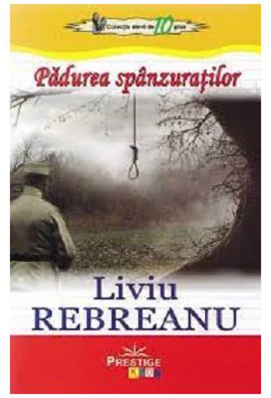 Padurea spanzuratilor. Colectia elevi de 10 plus - Liviu Rebreanu