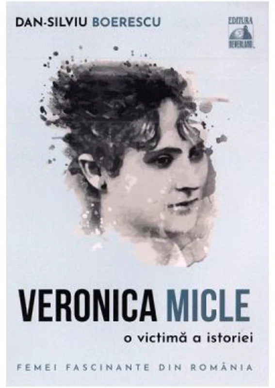 Veronica Micle, o victima a istoriei - Dan-Silviu Boerescu