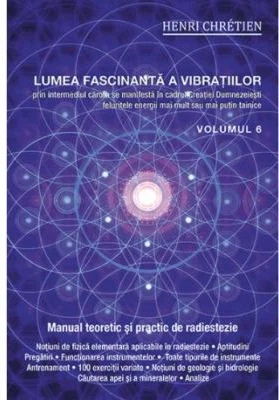 Lumea fascinanta a vibratiilor, volumul 6 - Henri Chretien