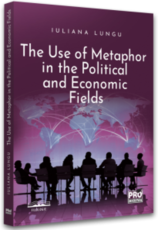 The use of metaphor in the political and economic fields - Iuliana Lungu