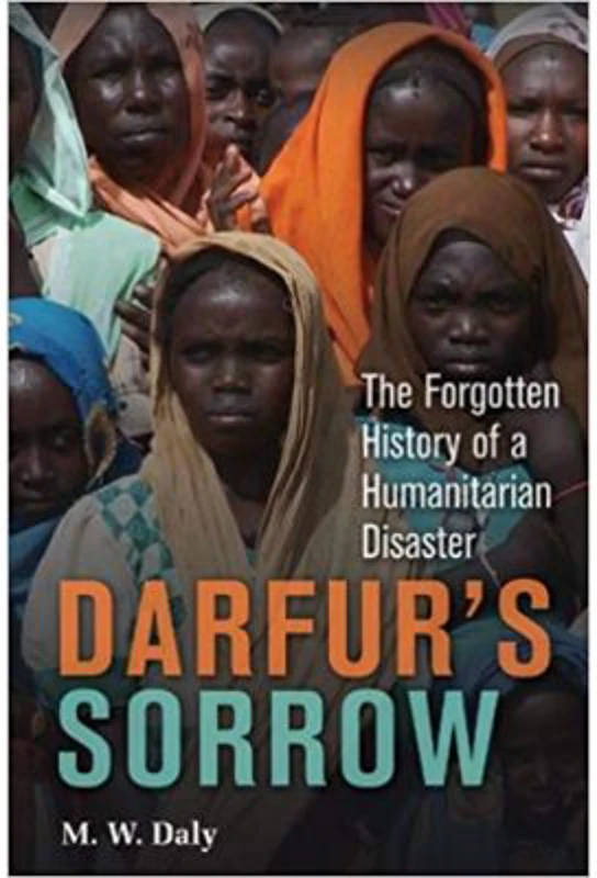 Darfur's Sorrow: The Forgotten History of a Humanitarian Disaster - M. W. Daly