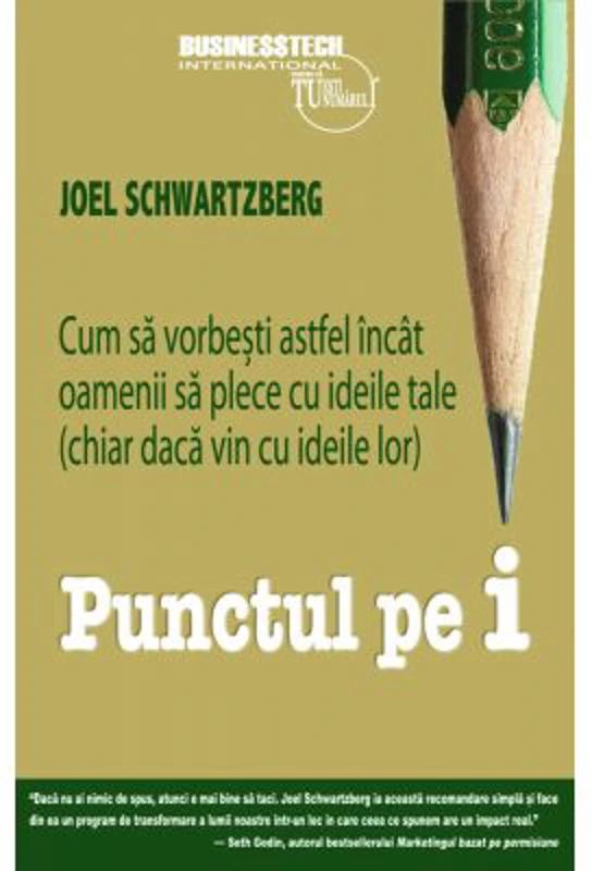Punctul pe i. Cum sa vorbesti astfel incat oamenii sa plece cu ideile tale (chiar daca vin cu ideile lor) - Joel Schwartzberg