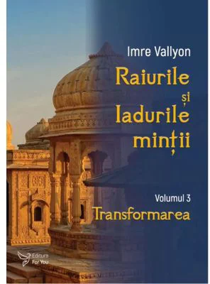 Raiurile si Iadurile mintii. Volumul 3: Transformarea - Imre Vallyon