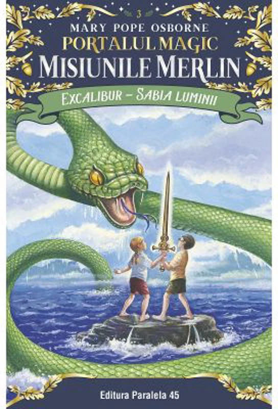 Excalibur - Sabia luminii. Portalul Magic - Misiunile Merlin nr. 3 - Mary Pope Osborne