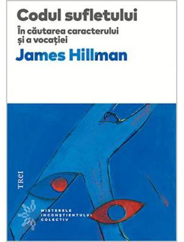 Codul sufletului. In cautarea caracterului si a vocatiei - James Hillman. Traducere de Florin Tudose