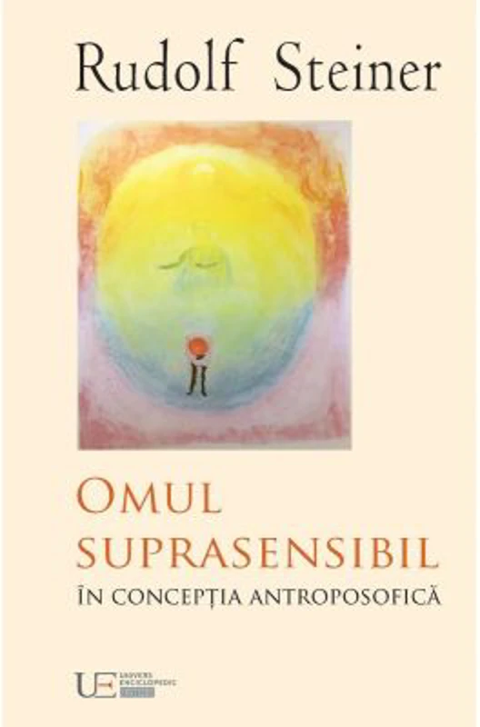 Omul suprasensibil in conceptia antroposofica - Rudolf Steiner