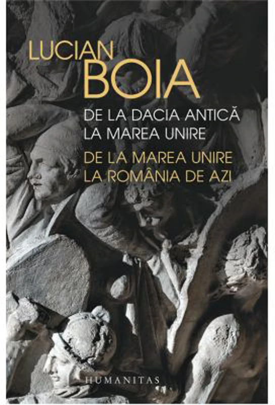 De la Dacia antica la Marea Unire, de la Marea Unire la Romania de azi - Lucian Boia