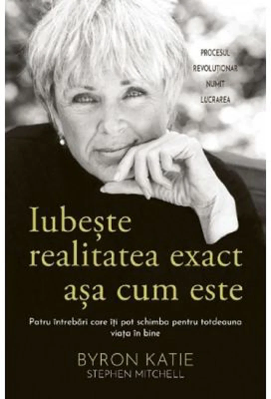 Iubeste realitatea exact asa cum este - Byron Katie, Stephen Mitchell