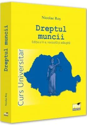 Dreptul muncii. Curs universitar. Editia a 3-a - Nicolae Ros