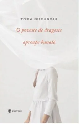 O poveste de dragoste aproape banala - Toma Bucuroiu