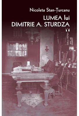 Lumea lui Dimitrie A. Sturdza - Nicoleta Stan-Turcanu