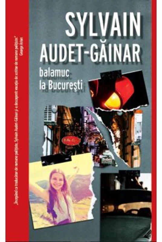 Balamuc la Bucuresti - Sylvain Audet-Gainar
