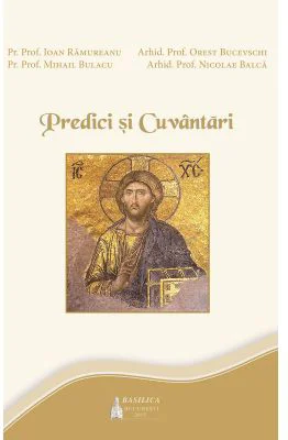 Predici si cuvantari - Pr. Ioan Ramureanu, Pr. Mihail Bulacu, Arhid. Orest Bucevschi, Arhid. Nicolae Balca