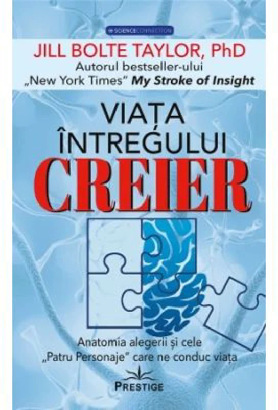 Viata intregului Creier. Anatomia alegerii si cele,, Patru Personaje" care ne conduc viata - Jill Bolte Taylor