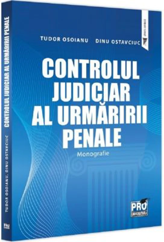 Controlul judiciar al urmaririi penale. Monografie - Tudor Osoianu