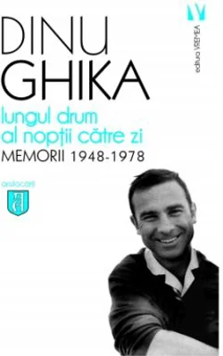 Lungul drum al noptii catre zi. Memorii 1948-1978 - Dinu Ghika