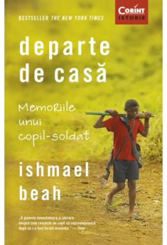 Departe de casa. Memoriile unui copil-soldat - Ishmael Beah