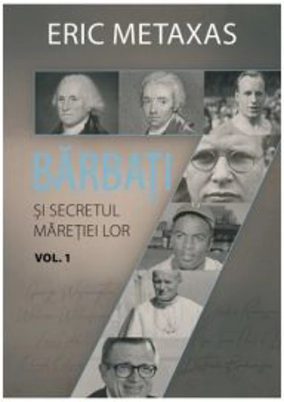 Sapte barbati si secretul maretiei lor, volumul 1 - Eric Metaxas