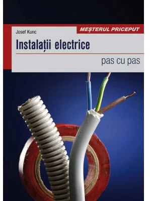 Instalatii electrice. pas cu pas - Josef Kunc