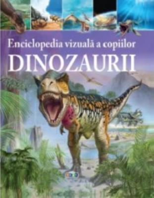 Enciclopedia vizuala a copiilor. Dinozaurii - Clare Hibbert