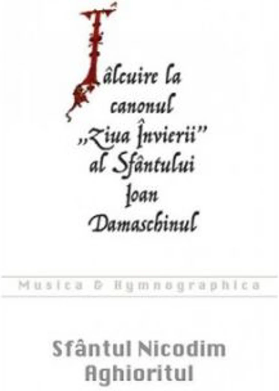 Talcuire la canonul Ziua Invierii al Sfantului Ioan Damaschinul - Sfantul Nicodim Aghioritul