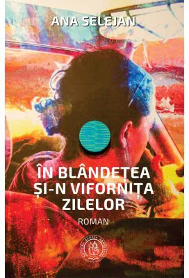 In blandetea si-n vifornita zilelor - Ana Selejan