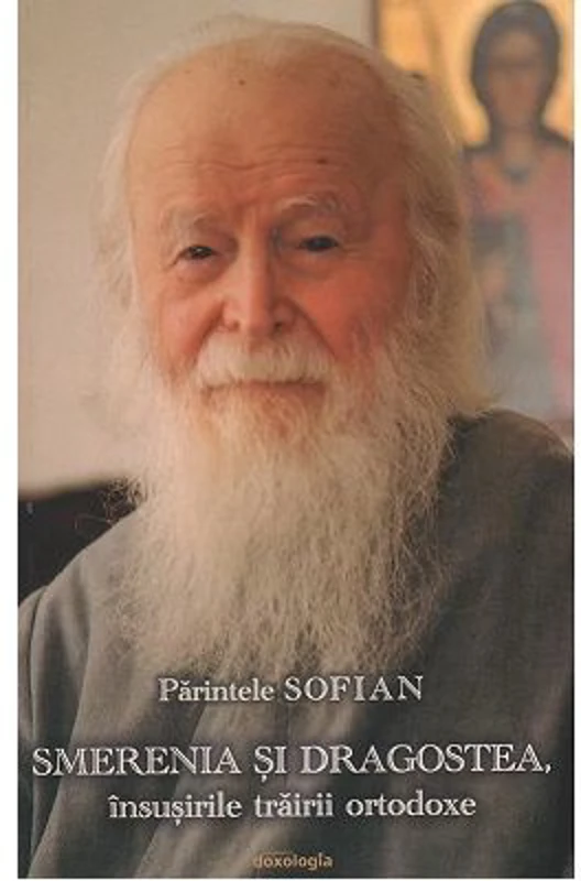 Smerenia si dragostea, insemnele trairii ortodoxe. Editia 4 - Sofian Boghiu