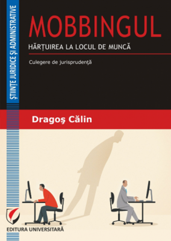 MOBBINGUL. HARTUIREA LA LOCUL DE MUNCA. Culegere de jurisprudenta - Dragos Calin
