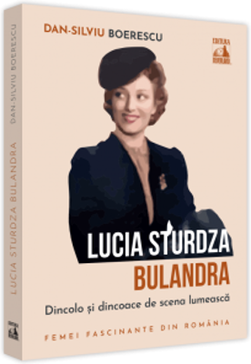 Lucia Sturdza Bulandra, dincolo si dincoace de scena lumeasca - Dan-Silviu Boerescu