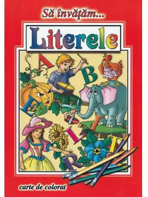 Sa invatam... Literele. Carte de colorat