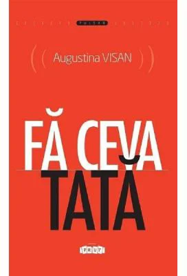 Fa ceva tata - Augustina Visan