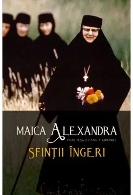 Sfintii ingeri - maica Alexandra (Principesa Ileana a Romaniei)