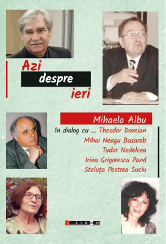 Azi despre ieri. In dialog cu Theodor Damian, Mihai Neagu Basarab... - Mihaela Albu