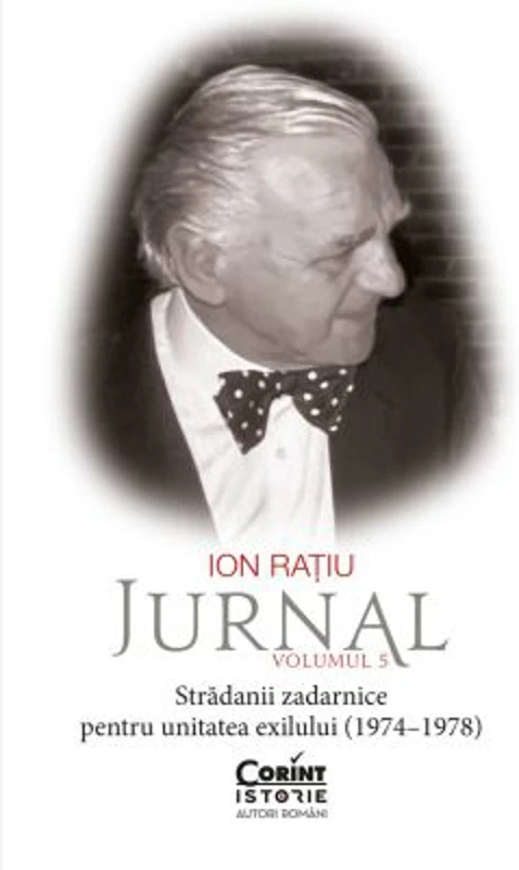 Ion Ratiu. Jurnal, Volumul 5: Stradanii zadarnice pentru unitatea exilului (1974-1978) - Ion Ratiu