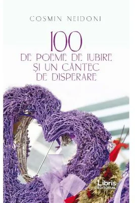 100 de poeme de iubire si un cantec de disperare