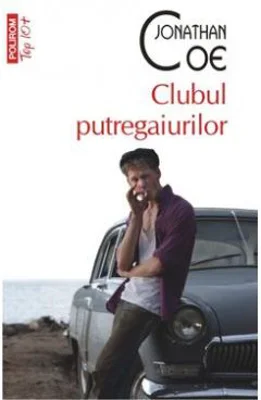 Clubul putregaiurilor. Colectia Top 10+ - Jonathan Coe