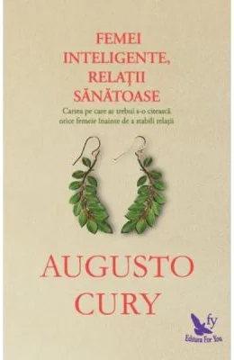 Femei inteligente, relatii sanatoase - Augusto Cury