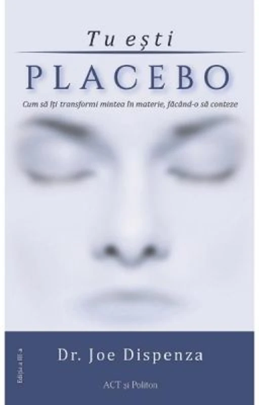 Tu esti placebo. Editia 3 - Joe Dispenza