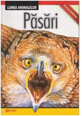 Enciclopedie. Lumea Animalelor. Pasari