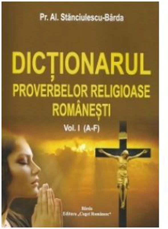 Dictionarul proverbelor religioase romanesti Vol. I (A-F) - Al. Stanciulescu Barda